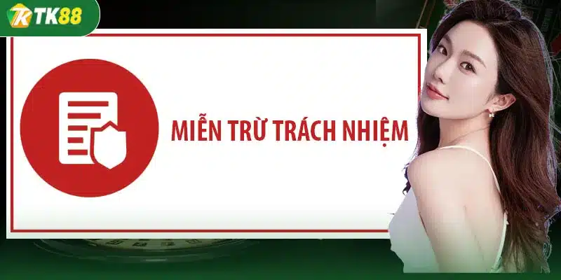 Miễn trừ trách nhiệm TK88 – Giới hạn trách nhiệm pháp lý